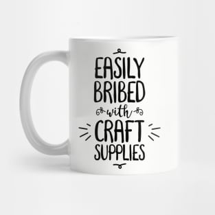 Easily Bribed with Craft Supplies funny hobby Mug